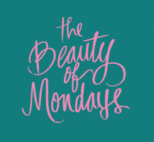Text gif. Written in pink calligraphy is the message, “The beauty of Mondays.”
