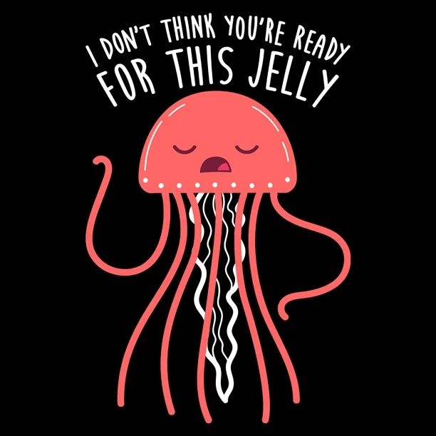 Jellyfish I Dont Think Youre Ready For This Jelly GIF by LookHUMAN