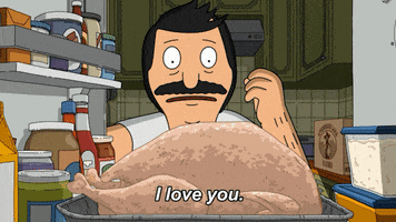 TV gif. Our POV is from inside a refrigerator as Bob Belcher from Bob's Burgers shares passionate, heartfelt words with an uncooked turkey. Text, "I love you."