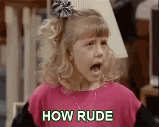 Stephanie from Full House saying "How rude"