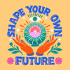 Shape your own future