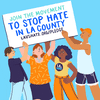 Join the movement to stop hate in Los Angeles county