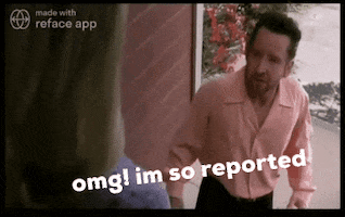 Omg Im So Reported GIF