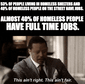 Almost 40% of homeless people have full time jobs motion meme