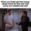 When you finally get that energy rebate check for that new heat pump you installed last year motion meme