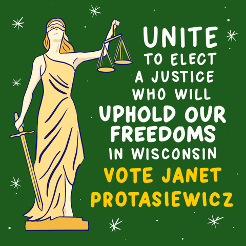 Political gif. Green and gold representation of Lady Justice beside the message "Unite to elect a justice who will uphold our freedoms in Wisconsin, vote Janet Pro-ta-say-witz."