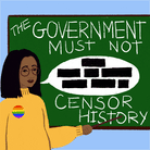 "The government must not censor history", person speaking in front of a chalkboard with text bubble censored.