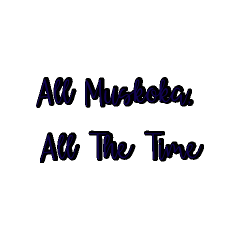 All Muskoka All The Time Sticker by Lake Muskoka Realtor