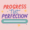 Friday: Progress, Not Perfection