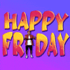 Text gif. Purple-and-blue gradient background with wavy bubbly pink and yellow text that reads "Happy Friday." A guy dancing stands in for the letter I.