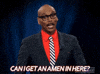 Reality TV gif. RuPaul, wearing a dark pinstripe suit over a red shirt, cocks his head and looks around. From under his mustache, he says, "Can I get an amen in here?" which also appears as text.