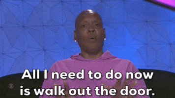 All I need to do now is walk out the door.