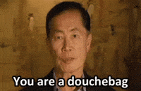 you are a douchebag GIF