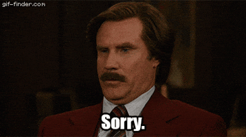 Movie gif. Will Ferrell as Ron Burgundy in Anchorman looking uncomfortable but unemotional, blinking and saying "Sorry."