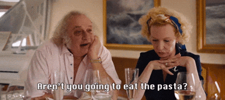 Aren't You Gonna Eat That pasta?