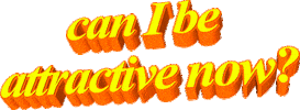 orange can i be attractive now? Sticker by AnimatedText