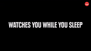 Watches you sleep