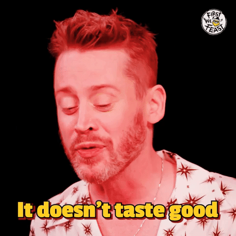 It Doesn't Taste Good