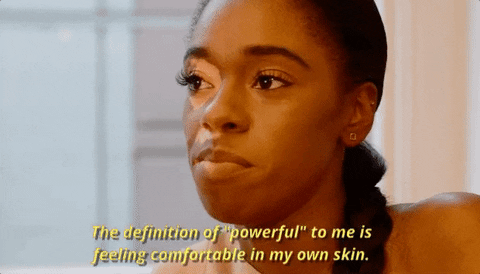 the definition of powerful to me is feeling comfortable in my own skin GIF