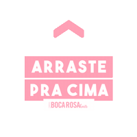 Arrasta Swipe Up Sticker by Boca Rosa