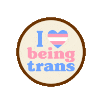 Illustrated gif. Circular ivory badge with a brown border bobs on a transparent background. Pastel pink and blue text reads, "I heart being trans," with a striped heart reminiscent of the trans flag.
