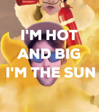 I'm Hot and I'm Big, I Am The Sun
