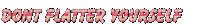 dont flatter yourself Sticker by AnimatedText