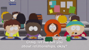South Park gif. Jimmy, Tolkien, and Kenny sit at a lunch table as Eric says, "Craig, let me tell you about relationships, okay? If you don't have some [bleep] balls, you're not going to get anywhere. Doesn't matter if they're gay balls or straight balls."