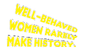 Well Behaved Women Rarely Make History Sticker by OpticalArtInc.