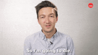 So I'm Going To Die