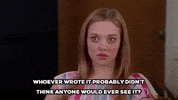 mean girls whoever wrote it probably didnt think anyone would ever see it GIF