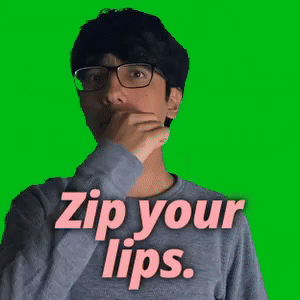 Zip your lips.
