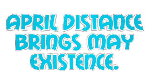 April Distance Brings May Existence Sticker by OpticalArtInc.