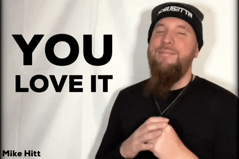 Yes You Do Love It GIF by Mike Hitt