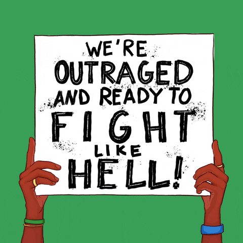 Digital art gif. Pair of cartoon hands hoists a large white sign with all-caps text that reads, "We're outraged and ready to fight like hell!" against a Kermit-green background.