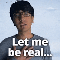 Let me be real...