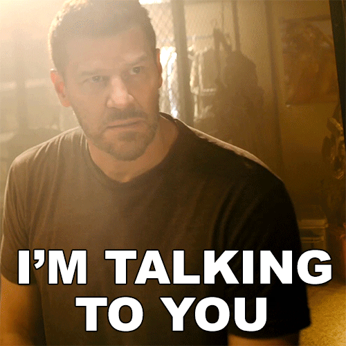 TV gif. David Boreanaz as Jason in SEAL team says with intensity, “I'm talking to you.”