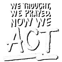 Digital art gif. In large, all caps white letters that look like they've been written in chalk, text reads, "We thought, we prayed, now we act."