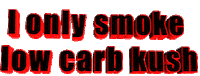 i only smoke low carb kush Sticker by AnimatedText