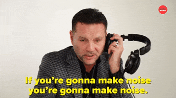 You're Gonna Make Noise