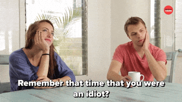 You Were An Idiot