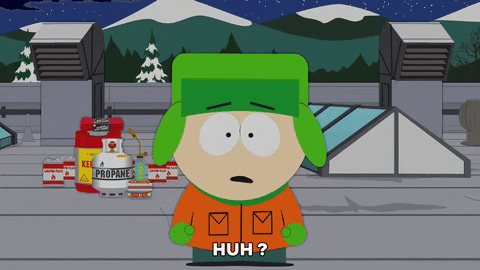 South Park gif. Confused, Kyle stands on a roof near a stash of propane, kerosene, and lighter fluid and asks with a head tilt, “Huh?”