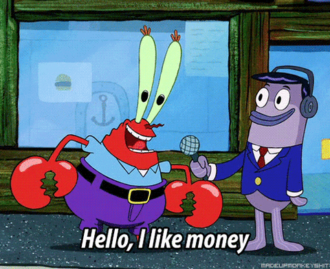 SpongeBob gif. Mr. Krabs leans toward a news reporter's microphone for a proud announcement: Text, "Hello, I like money."