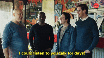 I Could Listen To You Talk For Days