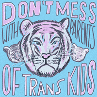 Illustrated gif. Face of a lioness with pastel pink and blue highlights growls between the faces of two lion cubs. Text on a baby blue background," Don't mess with parents of trans kids."