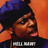 Video gif. Chris Tucker as Smokey in Friday has an angry expression on his face. He bounces up and down as he yells, “Hell naw!”