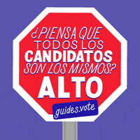 Text gif. Red stop sign over blue background reads, “Piena que todos los candidatos son los mismos?” Below, in bold flashes the word “Alto” followed by a label that says, “guides.vote.”