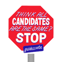 Digital art gif. Red stop sign over a transparent background reads in capitalized text, “Think all candidates are the same? STOP.” Below in blue is the URL, “Guides.Vote.”