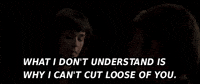 What I Dont Understand Iswhy I Cant Cut Loose Of You GIF