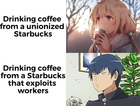 Meme gif. Image: Young Anime girl with wispy blonde hair calmly sips from a paper coffee cup. Text, "Drinking coffee from a unionized Starbucks." Gif: Anime man with blue hair takes a sip of coffee from a mug with a Starbucks-like logo on it before spitting it out violently with a look of disgust. Text, "Drinking coffee from a Starbucks that exploits workers."